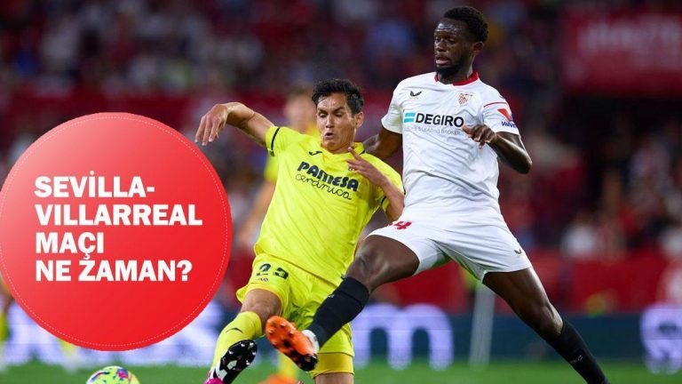 Sevilla-Villarreal maçı ne zaman, saat kaçta, hangi kanalda oynanacak? Sevilla-Villarreal kadrosu!