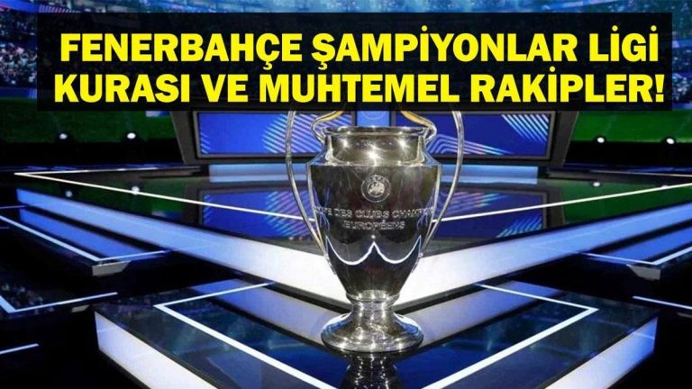 Fenerbahçe Şampiyonlar Ligi Kura Çekimi Ne Zaman? Fenerbahçe’nin Şampiyonlar Ligi Rakipleri Kimler, Belli Oldu Mu?
